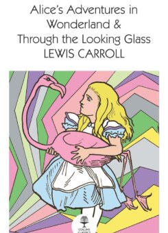 Alice’s Adventures in Wonderland and Through the Looking Glass (Collins Classics) (William Collins)
