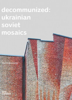 Decommunized: Ukrainian Soviet Mozaics (Основи)