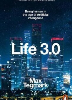 Life 3.0. Being Human in the Age of Artificial Intelligence (Penguin Books)